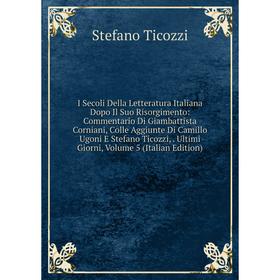 

Книга I Secoli Della Letteratura Italiana Dopo Il Suo Risorgimento