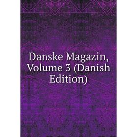 

Книга Danske Magazin, Volume 3 (Danish Edition)