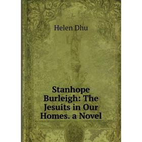 

Книга Stanhope Burleigh: The Jesuits in Our Homes. a Novel