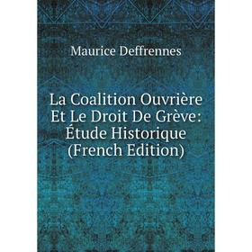 

Книга La Coalition Ouvrière Et Le Droit De Grève: Étude Historique