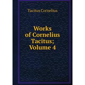 

Книга Works of Cornelius Tacitus; Volume 4