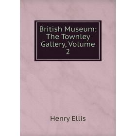 

Книга British Museum: The Townley Gallery, Volume 2