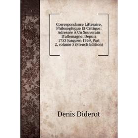 

Книга Correspondance Littéraire, Philosophique Et Critique: Adressée À Un Souverain D'allemagne, Depuis 1753 Jusqu'en 1769, Part 2, Vol 5