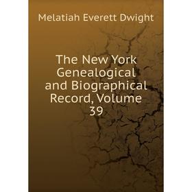 

Книга The New York Genealogical and Biographical Record, Volume 39