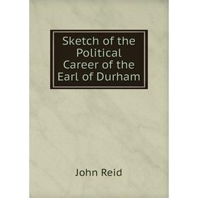 

Книга Sketch of the Political Career of the Earl of Durham