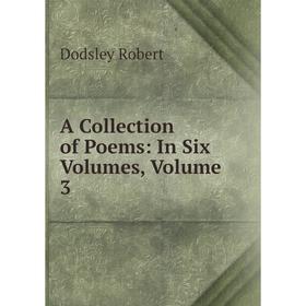 

Книга A Collection of Poems: In Six Volumes, Volume 3