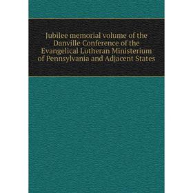 

Книга Jubilee memorial volume of the Danville Conference of the Evangelical Lutheran Ministerium of Pennsylvania and Adjacent States