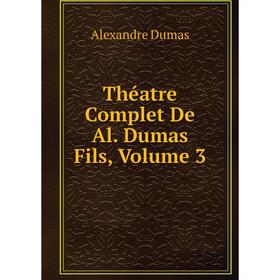 

Книга Théatre Complet De Al. Dumas Fils, Volume 3