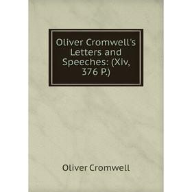 

Книга Oliver Cromwell's Letters and Speeches: (Xiv, 376 P)