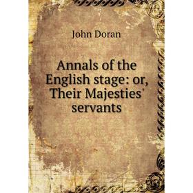 

Книга Annals of the English stage: or, Their Majesties' servants