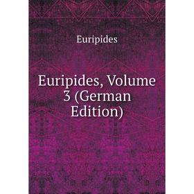 

Книга Euripides, Volume 3 (German Edition)
