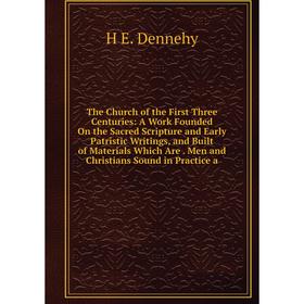 

Книга The Church of the First Three Centuries