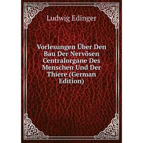 

Книга Vorlesungen Über Den Bau Der Nervösen Centralorgane Des Menschen Und Der Thiere (German Edition)
