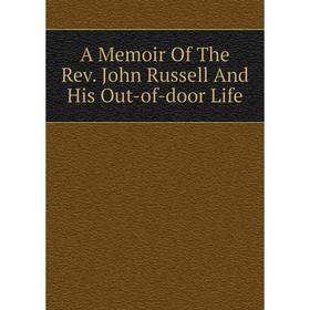 

Книга A Memoir Of The Rev. John Russell And His Out-of-door Life