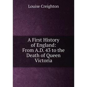 

Книга A First History of England: From A.D. 43 to the Death of Queen Victoria
