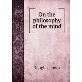 

Книга On the philosophy of the mind