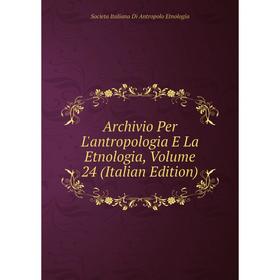 

Книга Archivio Per L'antropologia E La Etnologia, Volume 24 (Italian Edition)