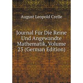 

Книга Journal Für Die Reine Und Angewandte Mathematik, Volume 23
