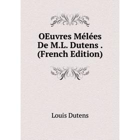 

Книга Oeuvres Mélées De ML Dutens