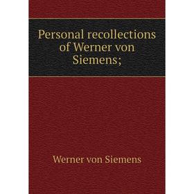 

Книга Personal recollections of Werner von Siemens