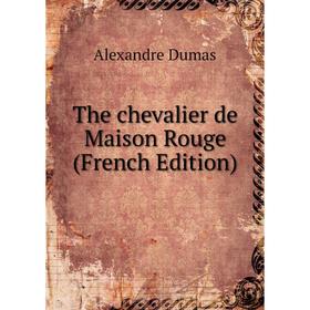 

Книга The chevalier de Maison Rouge (French Edition)