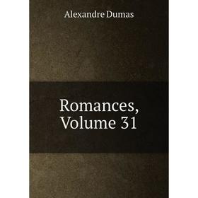 

Книга Romances, Volume 31