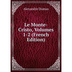

Книга Le Monte-Cristo, Volumes 1-2