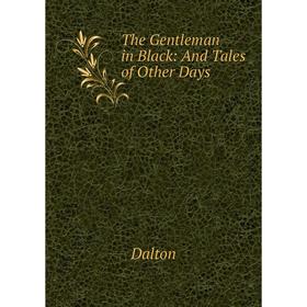

Книга The Gentleman in Black: And Tales of Other Days