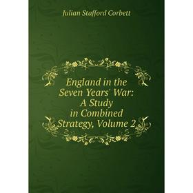 

Книга England in the Seven Years' War: A Study in Combined Strategy, Volume 2