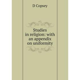 

Книга Studies in religion: with an appendix on uniformity