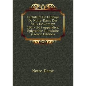 

Книга Cartulaire De L'abbaye De Notre-Dame Des Vaux De Cernay: 1301-1635 Appendice. Épigraphie Tumulaire (French Edition)