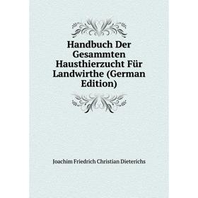 

Книга Handbuch Der Gesammten Hausthierzucht Für Landwirthe (German Edition)