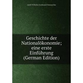 

Книга Geschichte der Nationalökonomie; eine erste Einführung (German Edition)