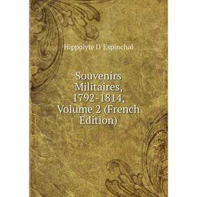 

Книга Souvenirs Militaires, 1792-1814, Volume 2 (French Edition)