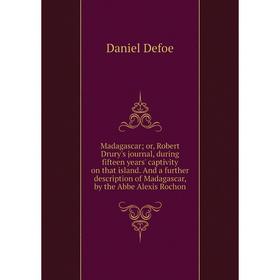 

Книга Madagascar; or, Robert Drury's journal, during fifteen years' captivity on that island And a further description of Madagascar, by the Abbe Alex