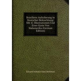 

Книга Brasiliens Aufschwung in Deutscher Beleuchtung: Mit 41 Illustrationen Und Einer Karte Von Südamerika (German Edition)