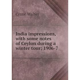 

Книга India impressions, with some notes of Ceylon during a winter tour; 1906-7