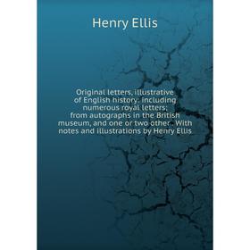 

Книга Original letters, illustrative of English history: Including numerous royal letters; from autographs in the British museum