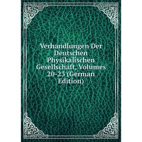 

Книга Verhandlungen Der Deutschen Physikalischen Gesellschaft, Volumes 20-23 (German Edition)