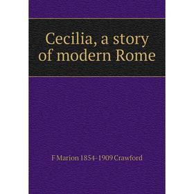 

Книга Cecilia, a story of modern Rome