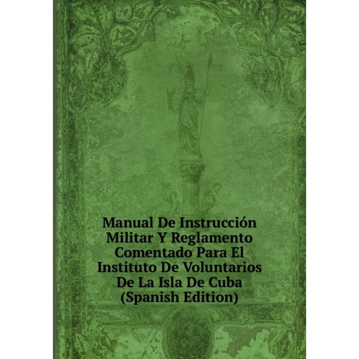 фото Книга manual de instrucción militar y reglamento comentado para el instituto de voluntarios de la isla de cuba nobel press