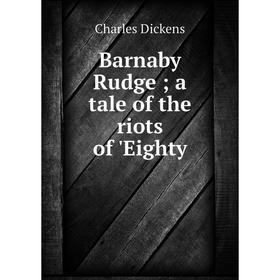 

Книга Barnaby Rudge; a tale of the riots of 'Eighty