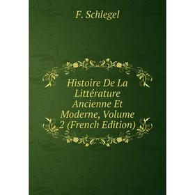 

Книга Histoire De La Littérature Ancienne Et Moderne, Volume 2 (French Edition)
