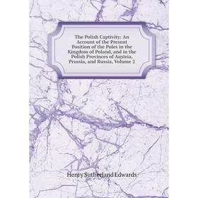 

Книга The Polish Captivity Vol 2