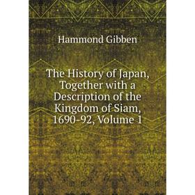 

Книга The History of Japan, Together with a Description of the Kingdom of Siam, 1690-92, Volume 1