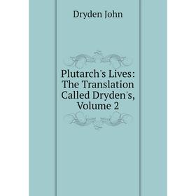 

Книга Plutarch's Lives: The Translation Called Dryden's, Volume 2