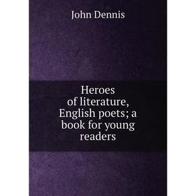 

Книга Heroes of literature, English poets; a book for young readers