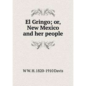 

Книга El Gringo; or, New Mexico and her people