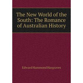 

Книга The New World of the South: The Romance of Australian History