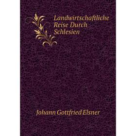 

Книга Landwirtschaftliche Reise Durch Schlesien